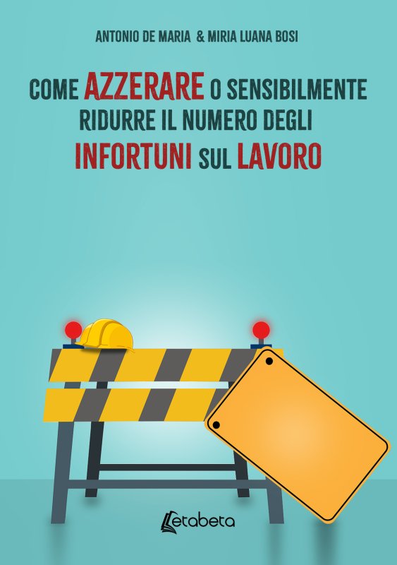 Come Azzerare o sensibilmente ridurre il numero degli Infortuni sul Lavoro