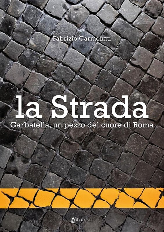 la Strada. Garbatella, un pezzo del cuore di Roma