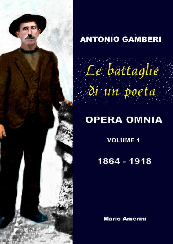 Le battaglie di un poeta. Antonio Gamberi. Opera Omnia