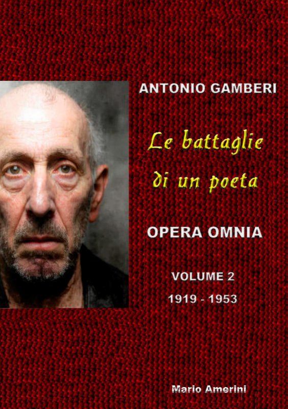Le battaglie di un poeta. Antonio Gamberi. Opera Omnia