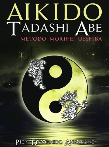 Aikido Tadashi Abe - Metodo morihei ueshiba