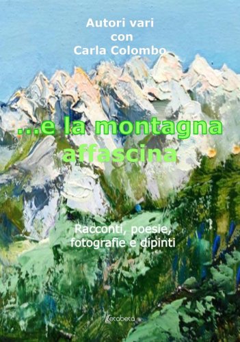 …e la montagna affascina - Racconti, poesie, fotografie e dipinti