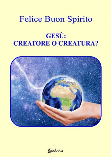 Gesù: creatore o creatura?