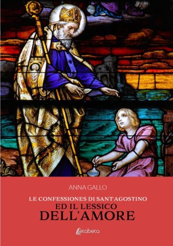 Le Confessiones di Sant’Agostino ed il lessico dell’amore