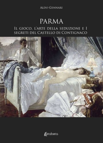 Parma - Il gioco, l’arte della seduzione e i segreti del Castello di Contignaco
