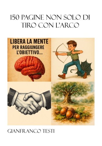 150 pagine non solo di tiro con l&rsquo;arco