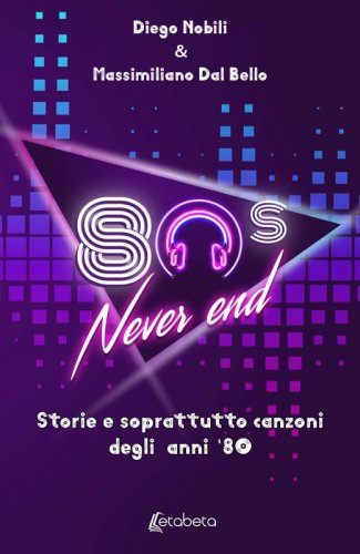 80’s never end - Storie e soprattutto canzoni degli anni ‘80