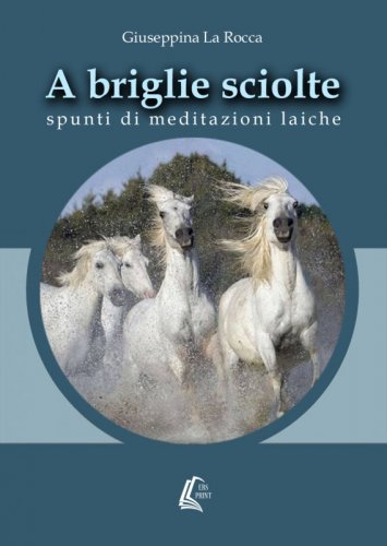 A briglie sciolte - spunti di meditazioni laiche