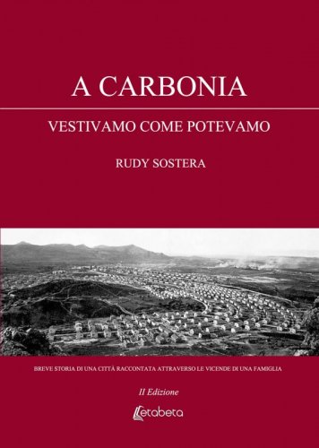 A Carbonia vestivamo come potevamo - Breve storia di una città raccontata attraverso le vicende di una famiglia