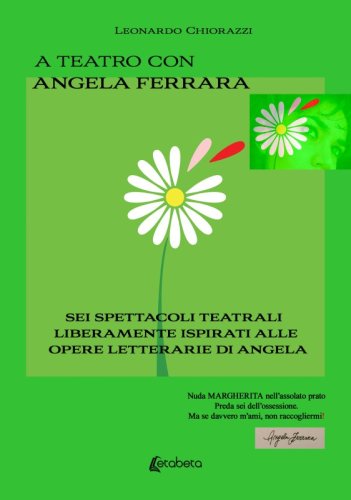 A teatro con Angela Ferrara - Sei spettacoli teatrali liberamente ispirati alle opere letterarie di Angela