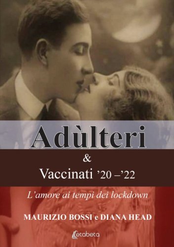 Adùlteri e Vaccinati ’20 - ‘22 - L’amore ai tempi dei lockdown