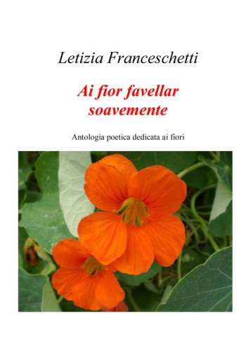 Ai fior favellar soavemente - Antologia poetica dedicata ai fiori