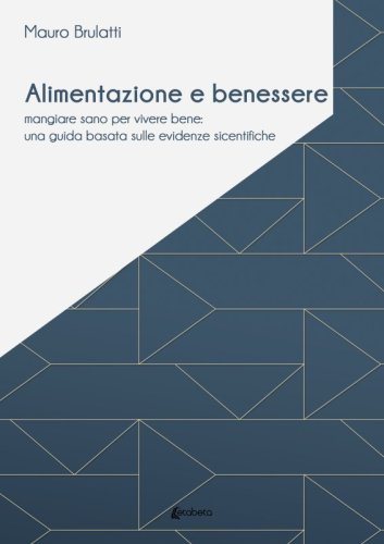 Alimentazione e benessere - mangiare sano per vivere bene: una guida basata sulle evidenze scientifiche
