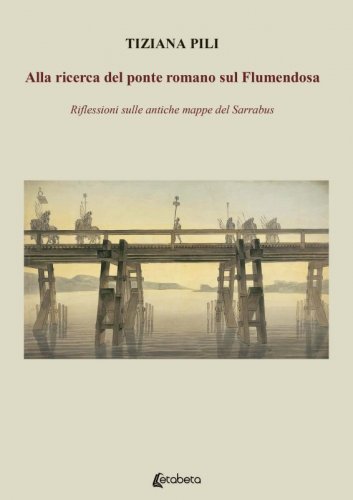 Alla ricerca del ponte romano sul Flumendosa - Riflessioni sulle antiche mappe del Sarrabus
