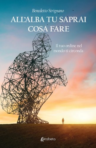 All’alba tu saprai cosa fare - Il tuo ordine nel mondo ti circonda