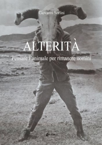 Alterità - Pensare l’animale per rimanere uomini