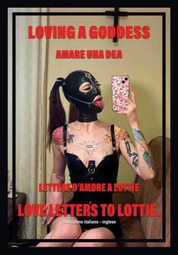Amare una Dea. Loving a Goddess - Lettere d’amore a Lottie. Love letters to Lottie