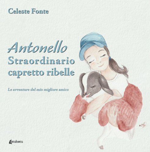 Antonello Straordinario capretto ribelle - Le avventure del mio migliore amico