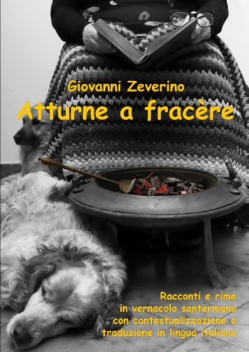 Atturne a fracère - Racconti e rime in vernacolo santermano con contestualizzazione e traduzione in lingua italiana.