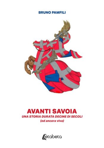 Avanti Savoia - Una storia durata decine di secoli (ed ancora viva)