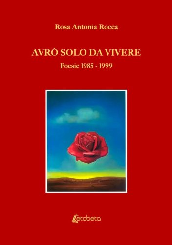 Avrò solo da vivere - Poesie 1985 - 1999