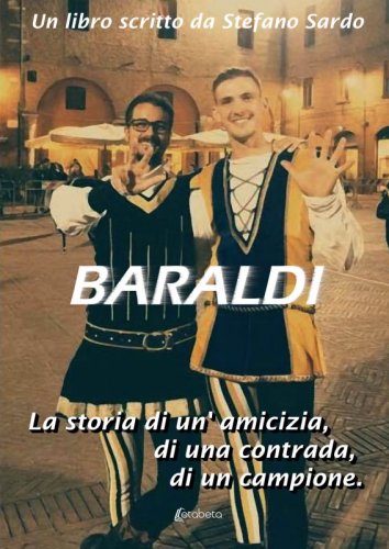 Baraldi - La storia di un’amicizia, di una contrada, di un campione