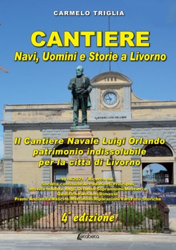 Cantiere. Navi, Uomini e Storie a Livorno - Il Cantiere Navale Luigi Orlando patrimonio indissolubile per la città di Livorno