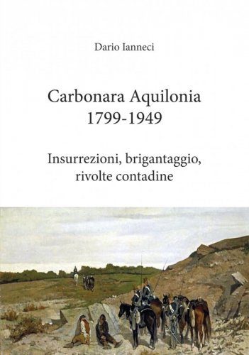 Carbonara Aquilonia 1799-1949 - Insurrezioni, brigantaggio, rivolte contadine