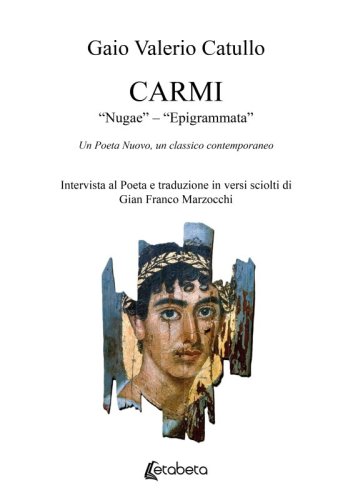 Carmi - &ldquo;Nugae&rdquo; &ndash; &ldquo;Epigrammata&rdquo;. Un Poeta Nuovo, un classico contemporaneo