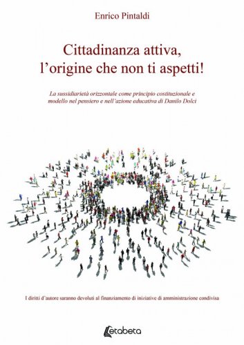Cittadinanza attiva, l’origine che non ti aspetti! - La sussidiarietà orizzontale come principio costituzionale e modello nel pensiero e nell’azione educativa di Danilo Dolci