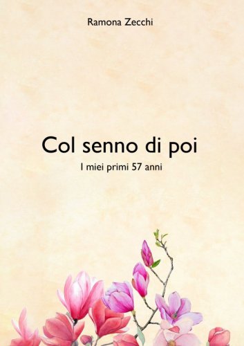 Col senno di poi - I miei primi 57 anni