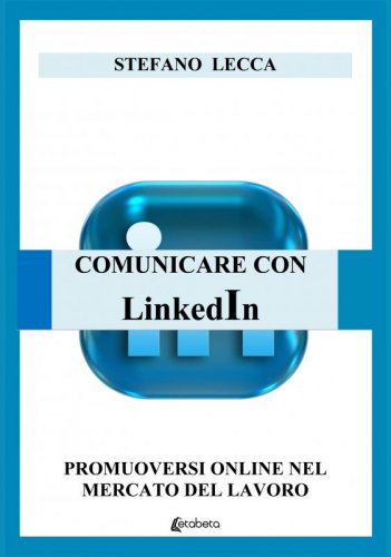 Comunicare con Linkedin - Promuoversi online nel mercato del lavoro