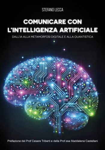Comunicare con l'intelligenza artificiale - Dall'IA alla metamorfosi digitale e alla quantistica