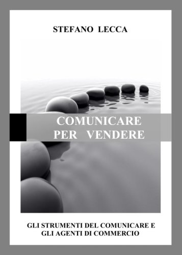 Comunicare per vendere - Gli strumenti del comunicare e gli agenti di commercio