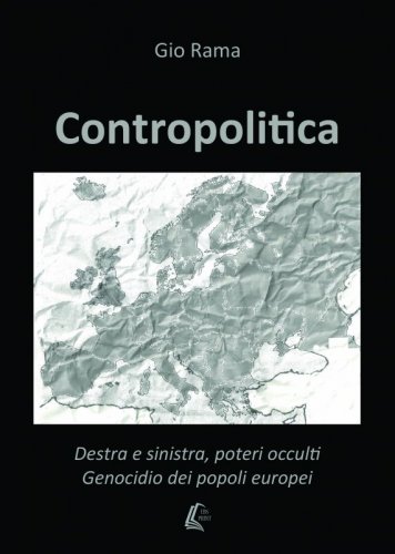 Contropolitica - Destra e sinistra, poteri occulti. Genocidio dei popoli europei