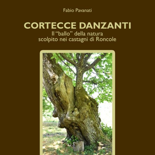 Cortecce danzanti - Il “ballo” della natura scolpito nei castagni di Roncole