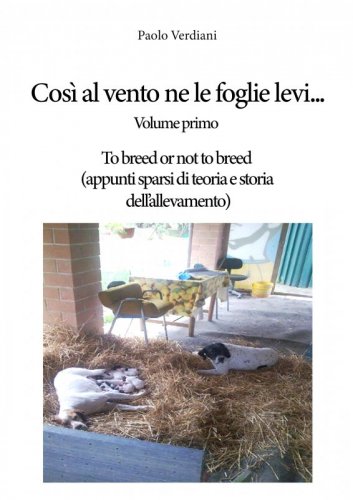 Così al vento ne le foglie levi… - To breed or not to breed (appunti sparsi di teoria e storia dell’allevamento)