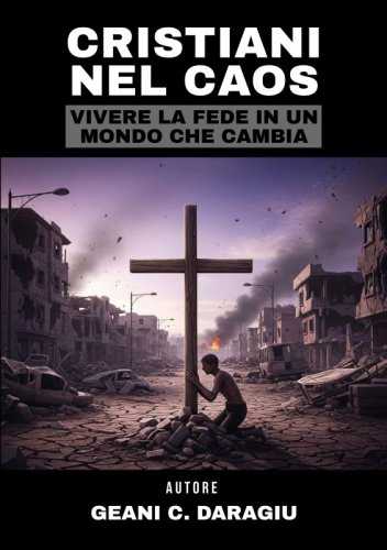 Cristiani nel caos - Vivere la fede in un mondo che cambia
