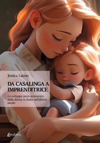 Da Casalinga a Imprenditrice - Lo sviluppo socio-economico della donna in Italia nell’ultimo secolo