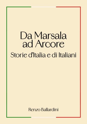 Da Marsala ad Arcore. Storie d&rsquo;Italia e di Italiani