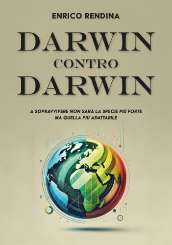 Darwin contro Darwin - A sopravvivere non sarà la specie più forte ma quella più adattabile