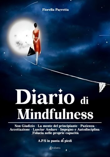 Diario di Mindfulness - Non Giudizio - La mente del principiante - Pazienza - Accettazione - Lasciar Andare - Impegno e Autodisciplina - Fiducia nelle proprie capacità