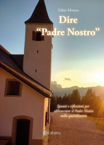 Dire “Padre Nostro” - Spunti e riflessioni per abbracciare il Padre Nostro nella quotidianità
