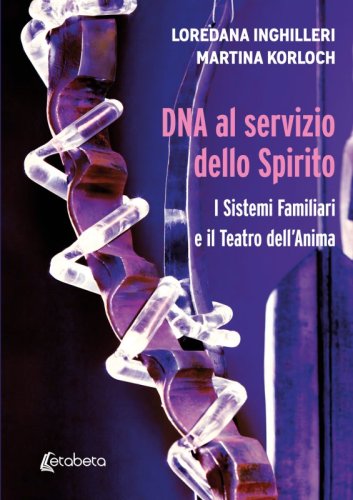 DNA al servizio dello Spirito - I Sistemi Familiari e il Teatro dell'Anima