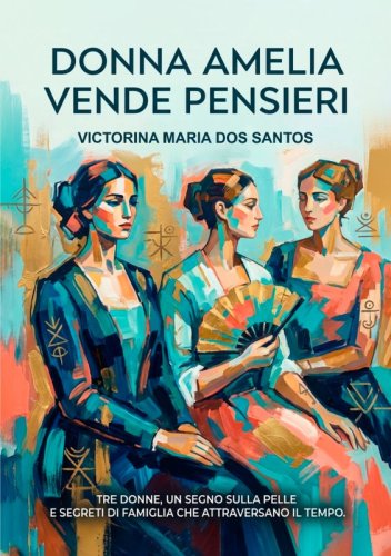 Donna Amelia vende pensieri - Tre donne, un segno sulla pelle e segreti di famiglia che attraverso il tempo.