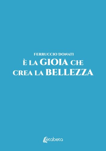 È la Gioia che crea la Bellezza