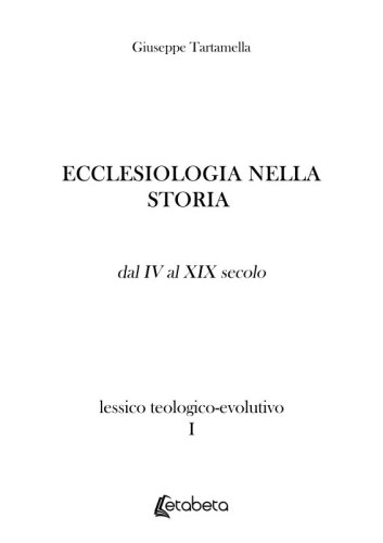 Ecclesiologia nella storia. Lessico teologico-evolutivo I - dal IV al XIX secolo