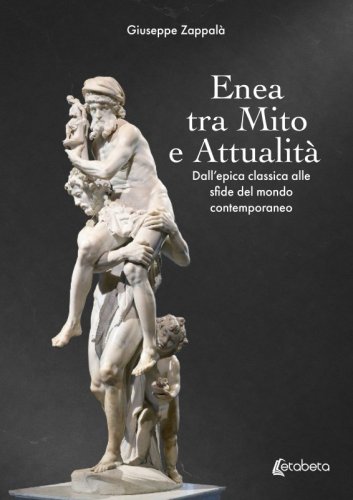Enea tra Mito e Attualit&agrave; - Dall&rsquo;epica classica alle sfide del mondo contemporaneo