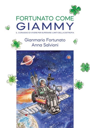Fortunato come Giammy - Il coraggio di vivere per superare i limiti della distrofia