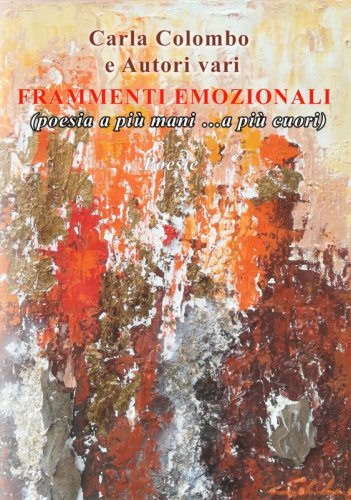 Frammenti emozionali - (poesia a più mani...a più cuori)